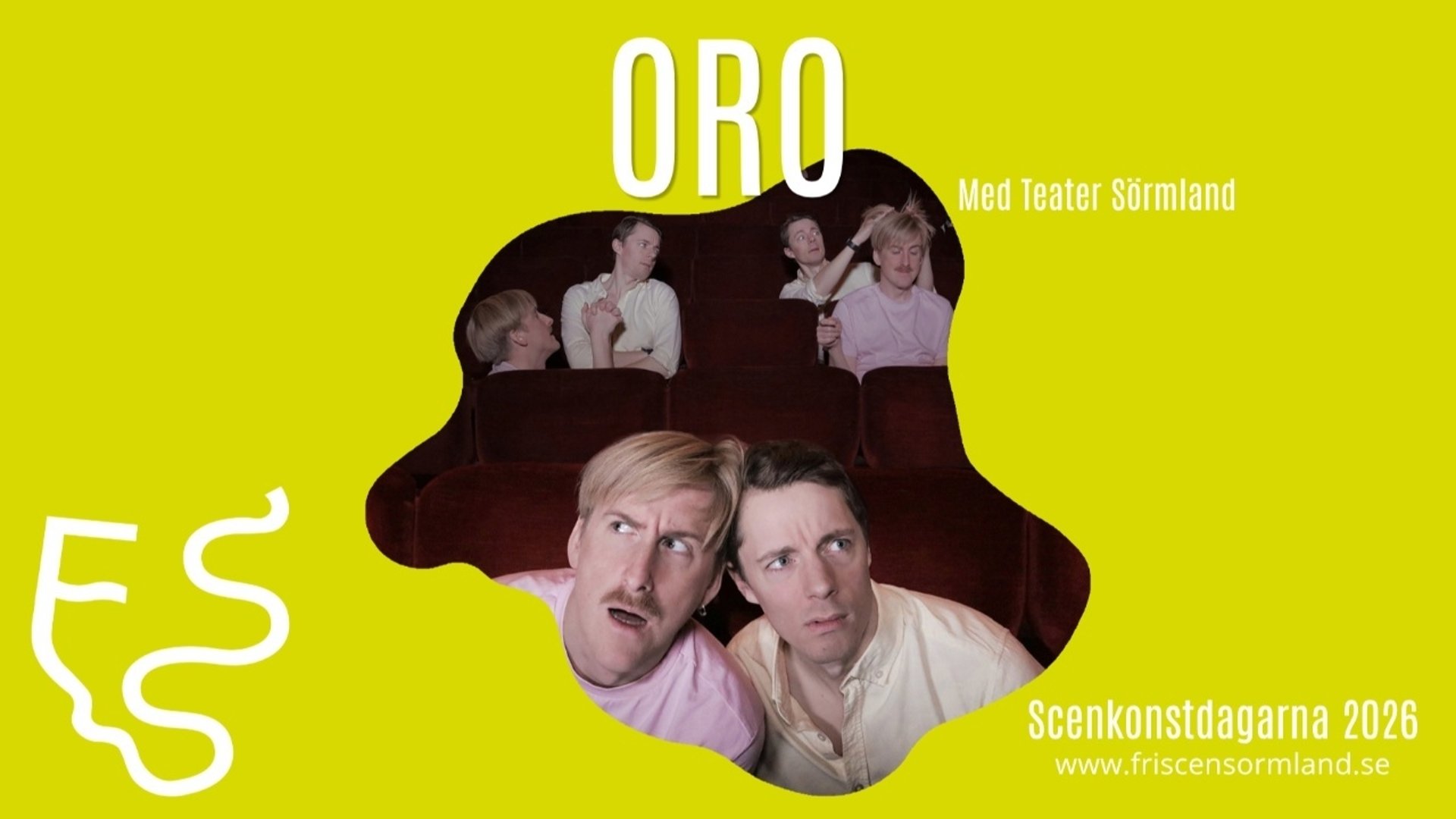 Affisch med lysande gulgrön bakgrund och stor vit rubrik med texten ”ORO” samt undertexten ”Med Teater Sörmland”. I ett oregelbundet utsnitt i mitten syns två män i en teatersalong med mörkröda stolar. I förgrunden lutar sig båda männen framåt och tittar oroligt åt sidan. I bakgrunden syns samma två män i flerfaldigad form utspridda över stolssätena i olika uttrycksfulla poseringar. Längst ned till höger står texten ”Scenkonstdagarna 2026” och webbadressen ”www.friscensormland.se”. En vit slingrande logotyp finns i det nedre vänstra hörnet.