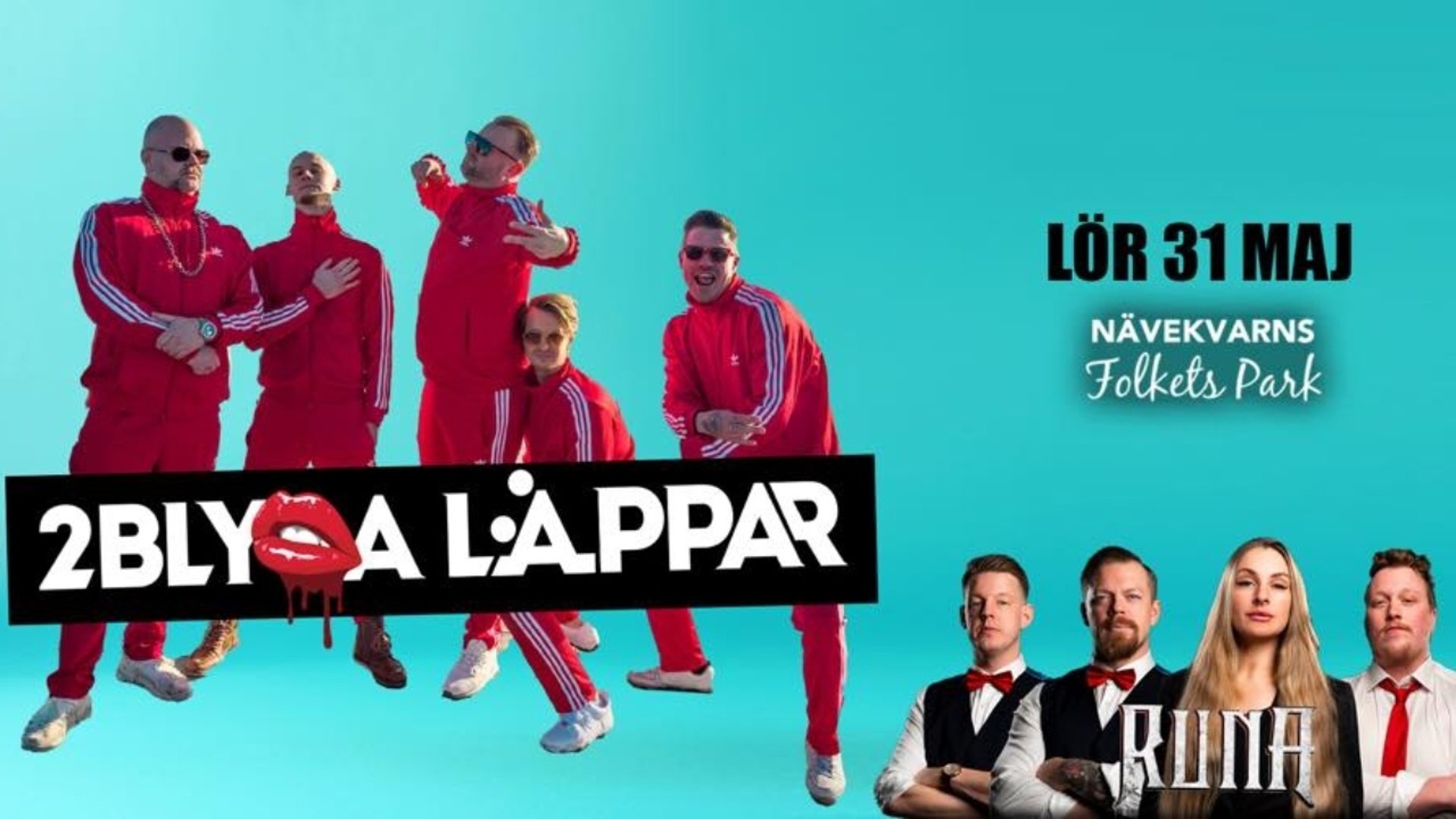 Banden 2 Blyga Läppar och Runa. 2 Blyga Läppar har röda träningsoveraller, Runa har vita skjortor och röda slipsar eller flugor. Bilden har turkos bakgrund och det står också bandens namn samt datum och lokal för konserten.