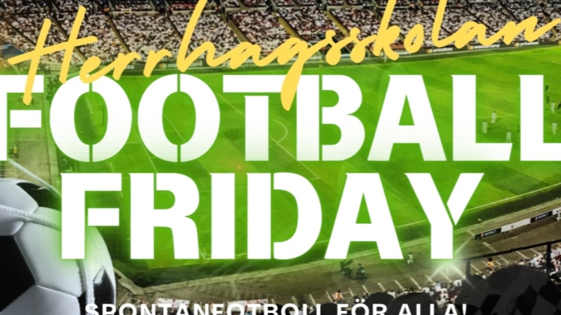 Bakgrunden består av en arena med texten ”Football friday Herrhagsskolan. Spontanfotboll för alla” 