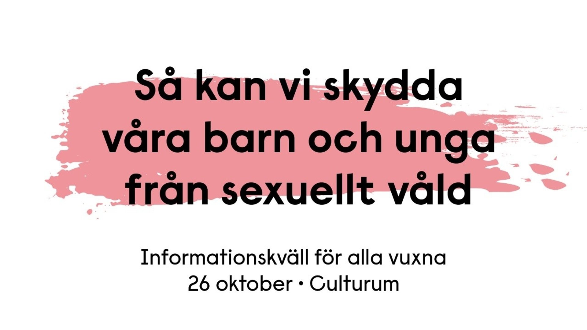 Så kan vi skydda våra barn och unga från sexuellt våld. Informationskväll för alla vuxna.