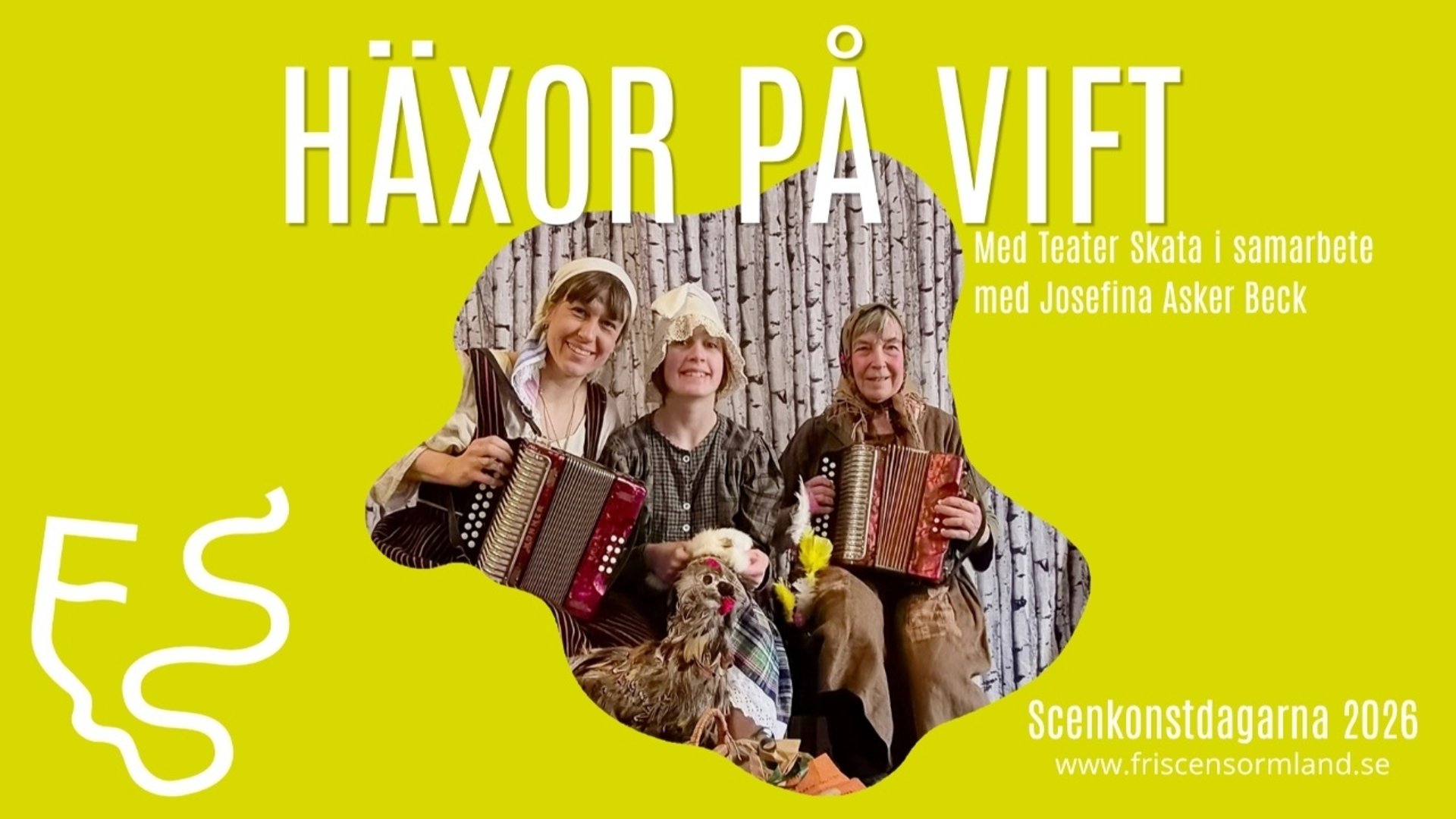 Affisch med lysande gulgrön bakgrund och stor vit rubrik med texten ”HÄXOR PÅ VIFT” samt undertexten ”Med Teater Skata i samarbete med Josefina Asker Beck”. I ett oregelbundet utsnitt i mitten syns tre leende kvinnor i rustika, äldre kläder och hättor som sitter framför en bakgrund av björkstammar. Två av dem håller i dragspel och framför dem står en dekorerad fågelrekvisita. Längst ned till höger står texten ”Scenkonstdagarna 2026” och webbadressen ”www.friscensormland.se”. En vit slingrande logotyp finns i det nedre vänstra hörnet.