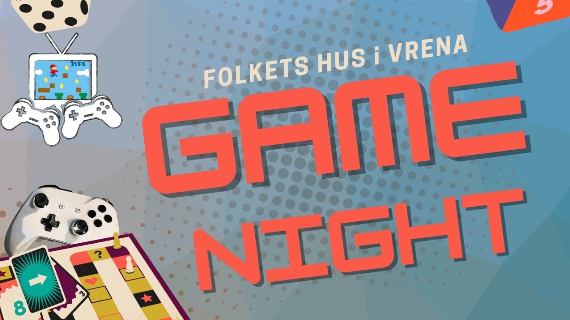 Affisch för evenemanget Game Night i Folkets Hus i Vrena den 29 oktober kl. 14.00–21.00. Färgstark design med spelkontroller, tärningar, kort, schackpjäser och pizza. Texten informerar om aktiviteter som kortspel, brädspel, pingis, TV-spel, turneringar och snacks. Mat och snacks som pan pizza, godis, popcorn, läsk och chips finns att köpa.